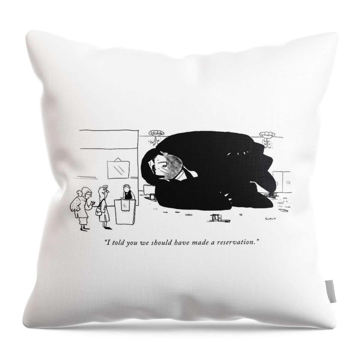 I Told You We Should Have Made A Reservation Throw Pillow