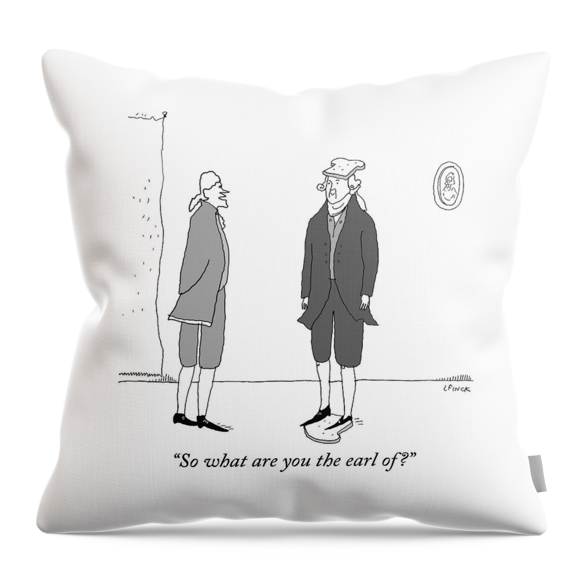 What Are You The Earl Of Throw Pillow
