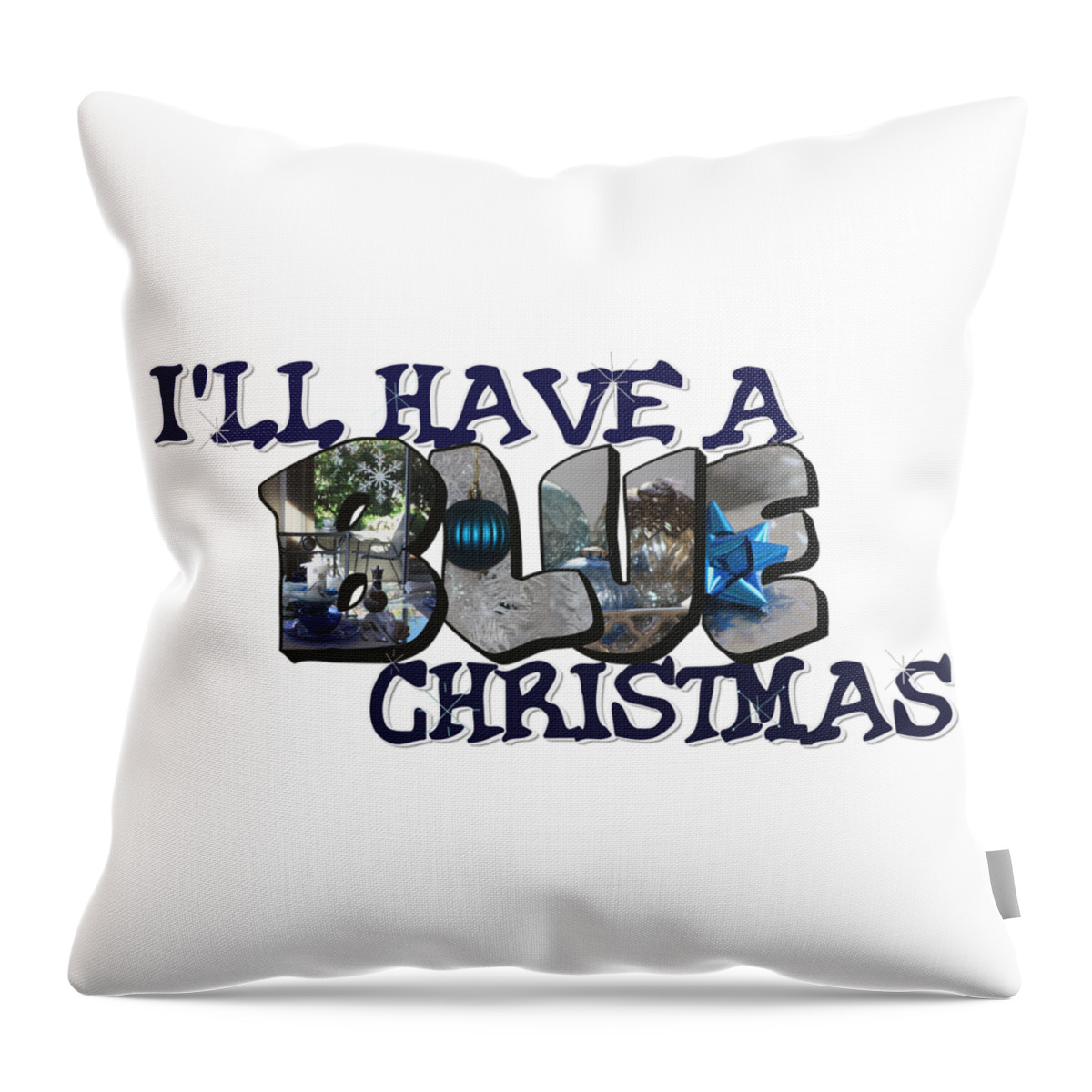 Blue Christmas Throw Pillow featuring the photograph I'll Have A Blue Christmas Big Letter by Colleen Cornelius