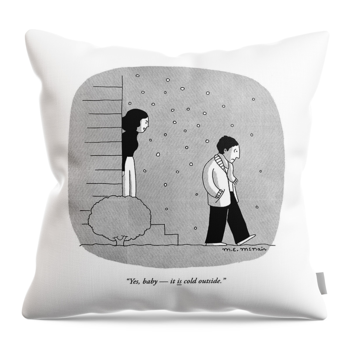 It Is Cold Outside Throw Pillow