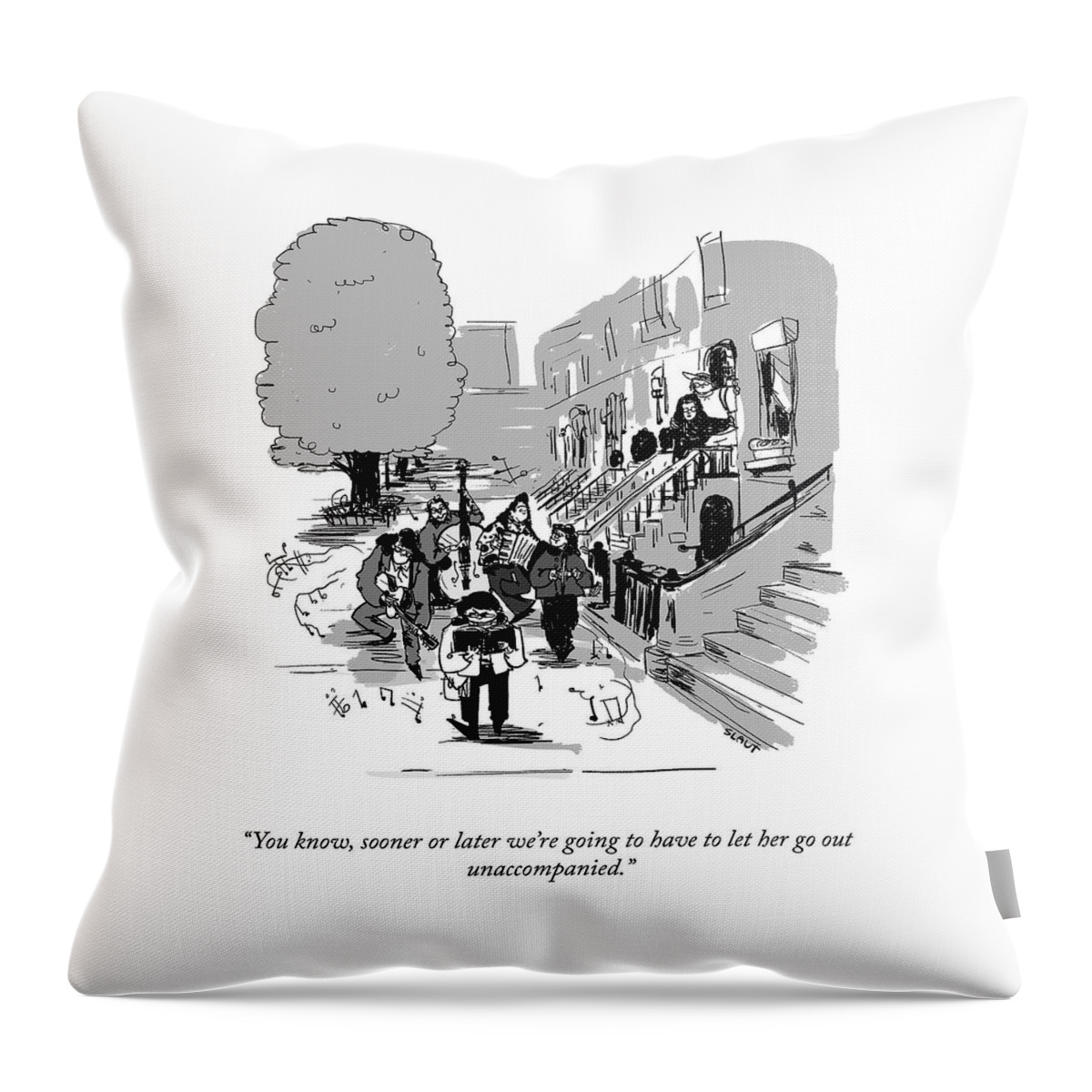 Let Her Go Out Unaccompanied Throw Pillow