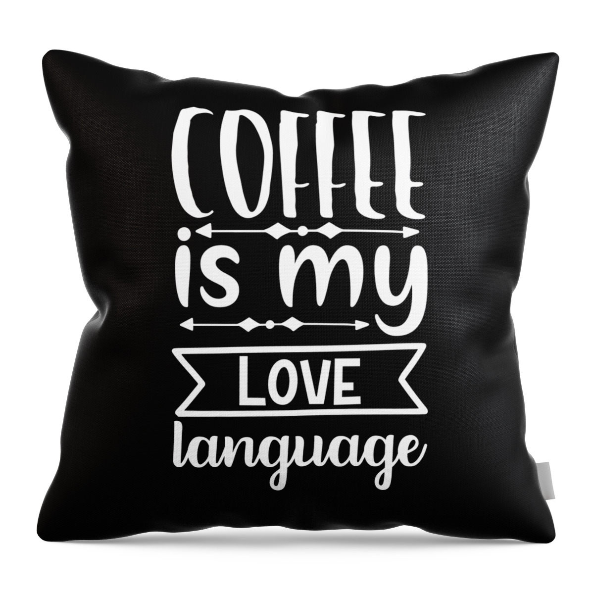 Coffee Lovers Gift Throw Pillow featuring the digital art Coffee is My Love Language - Coffee Lovers Gift #1 by Caterina Christakos