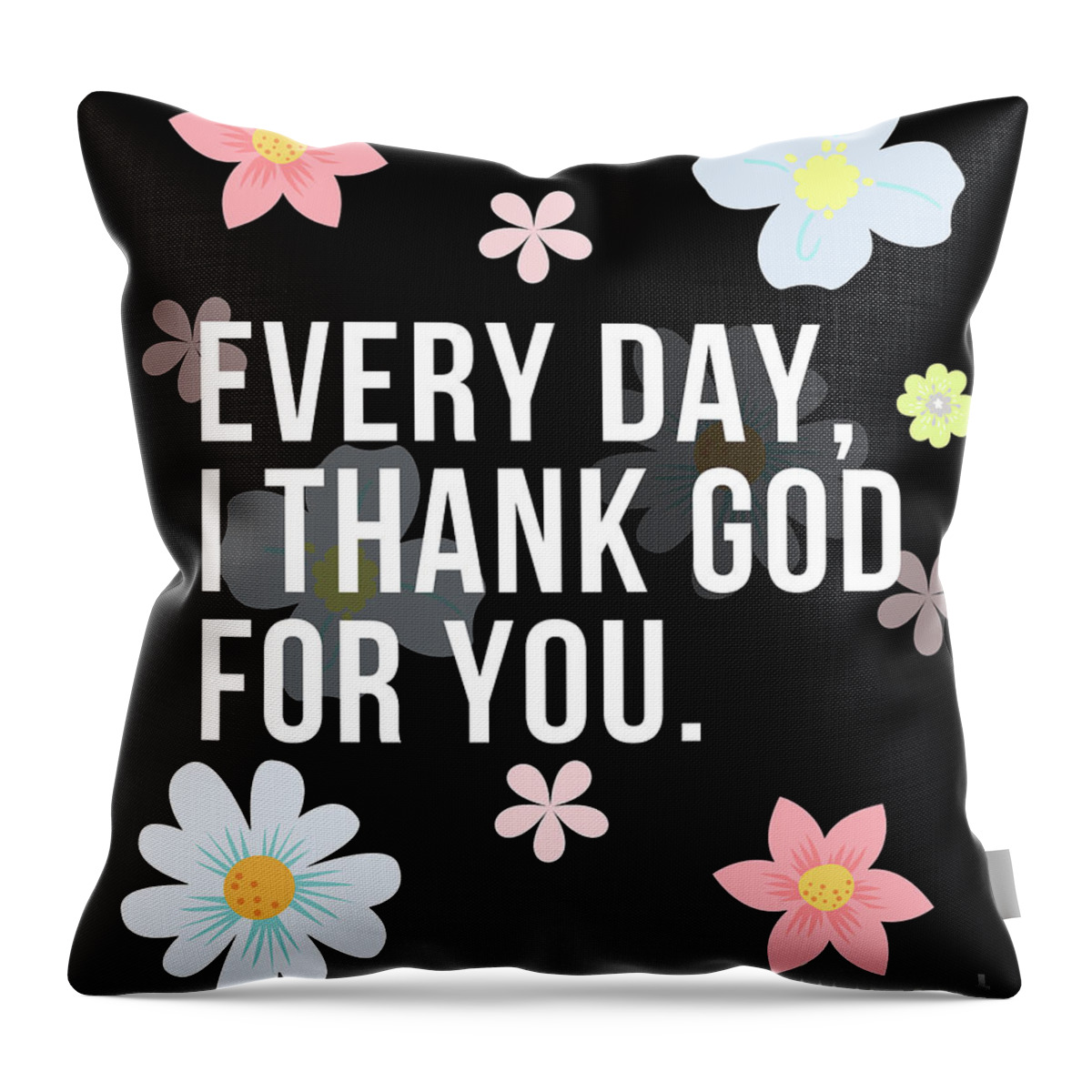 Gratitude Gift Throw Pillow featuring the digital art Every Day I Thank God For You Word Design Typography #2 by Christie Olstad
