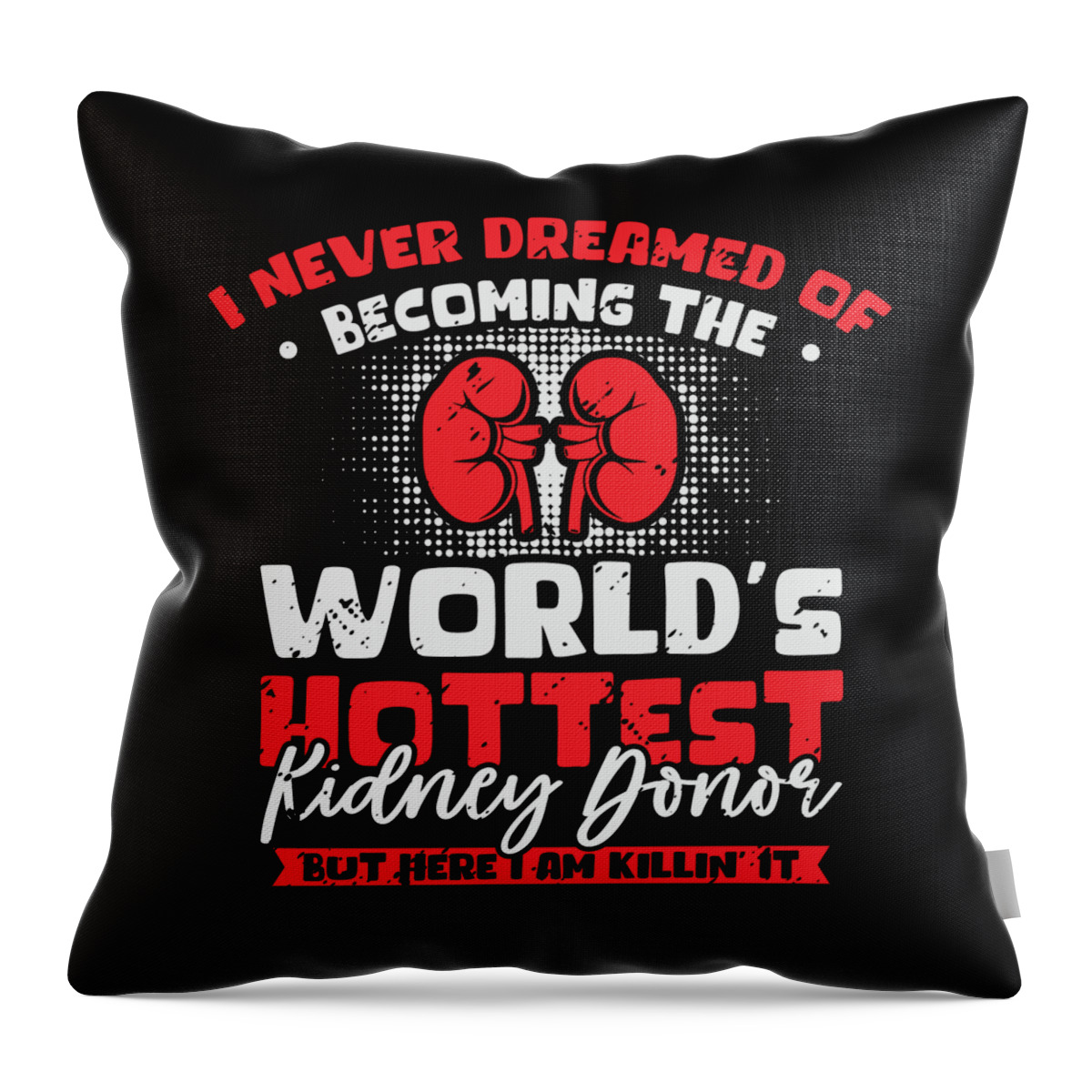 Kidney Throw Pillow featuring the digital art I Never Dreamed Of Becoming Kidney Donor Transplant #1 by Toms Tee Store