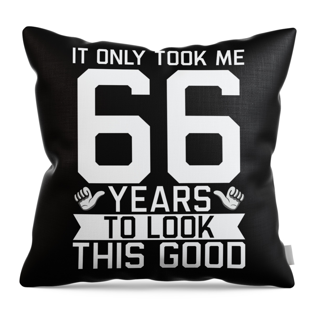 66th Birthday Throw Pillow featuring the digital art It Only Took Me 66 Years To Look This Good 66th Birthday #2 by Toms Tee Store