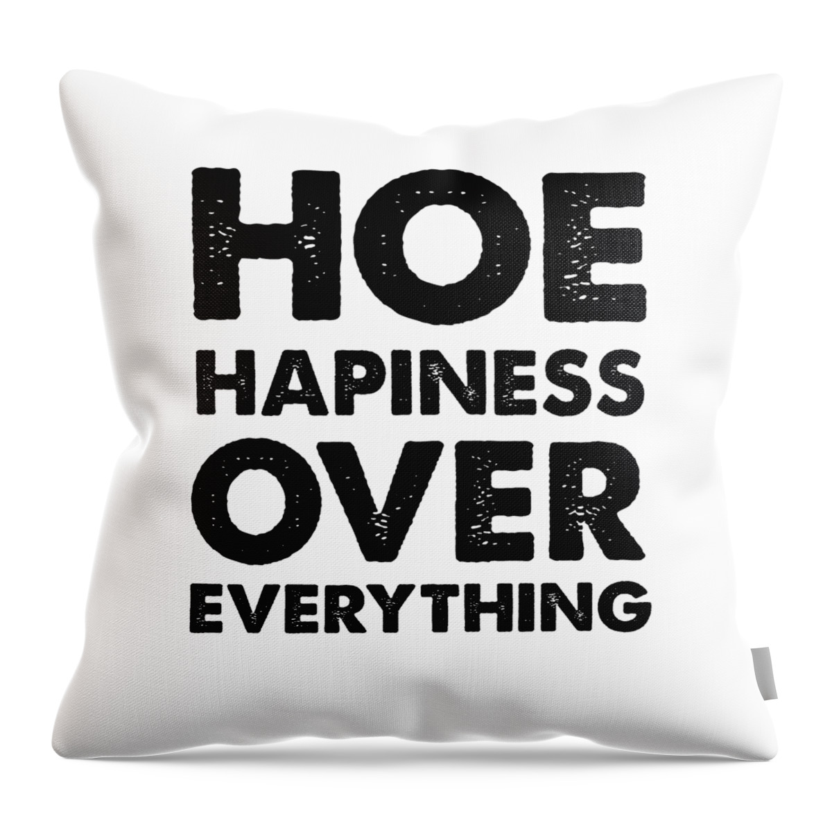 Funny Gifts Throw Pillow featuring the digital art Hoe Hapiness Over Everything #3 by Jane Keeper