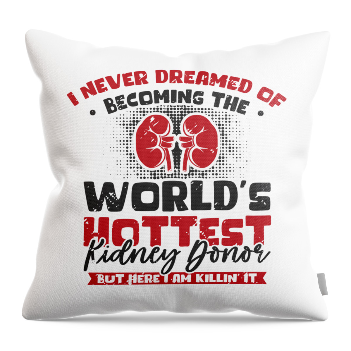 Kidney Throw Pillow featuring the digital art I Never Dreamed Of Becoming Kidney Donor Transplant #4 by Toms Tee Store