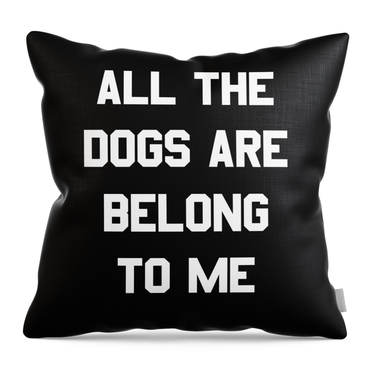 Funny Throw Pillow featuring the digital art All The Dogs Are Belong To Me by Flippin Sweet Gear