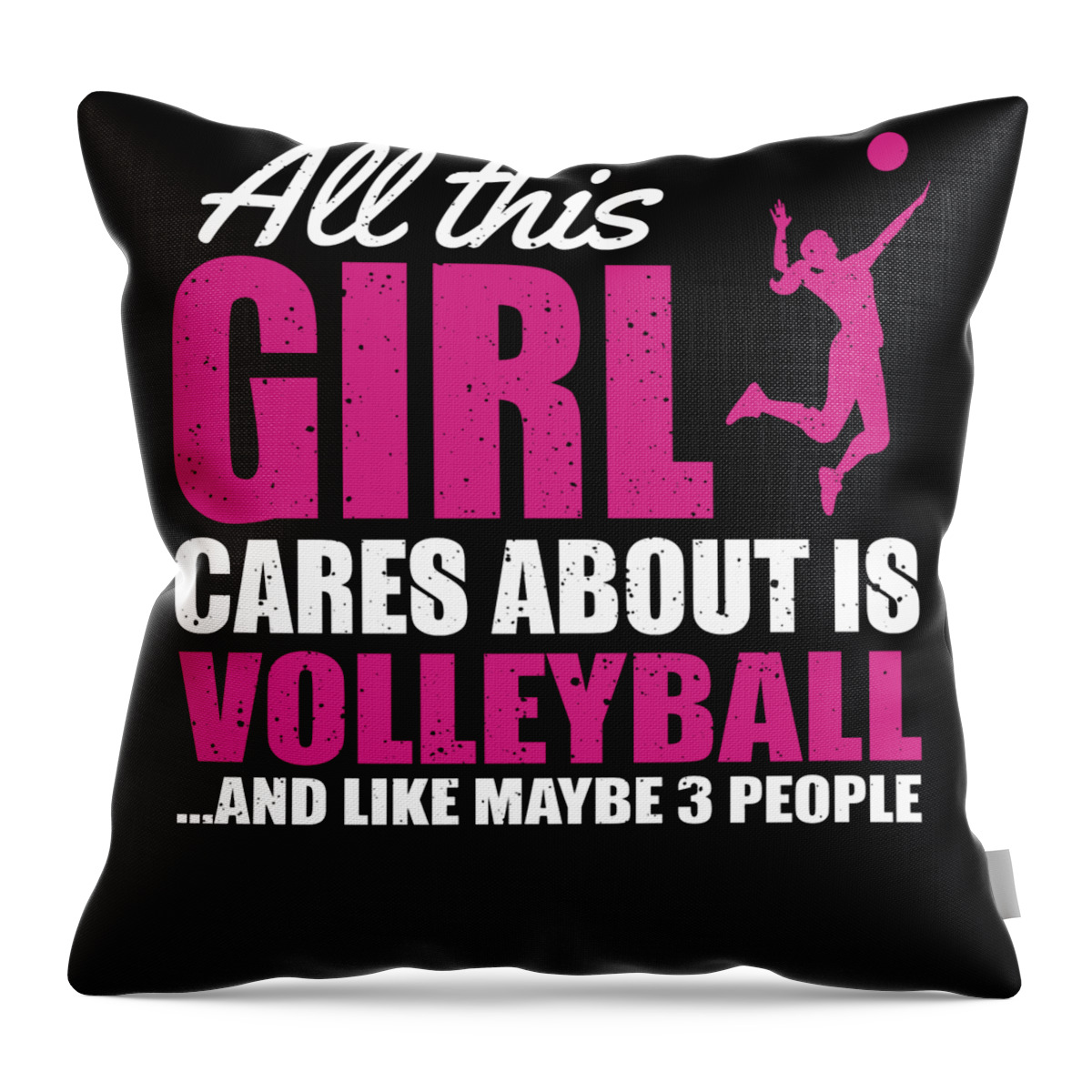 Athlete Throw Pillow featuring the digital art All This Girl Cares About Is Volleyball And Like Maybe 3 People by Jacob Zelazny