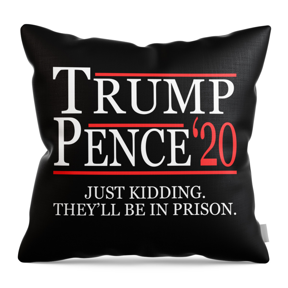 Funny Throw Pillow featuring the digital art Anti-Trump Pence 2020 Just Kidding by Flippin Sweet Gear