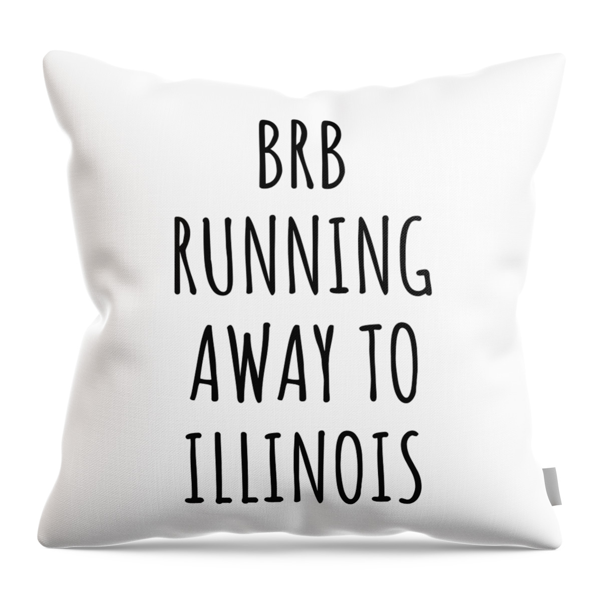 Illinois Throw Pillow featuring the digital art BRB Running Away To Illinois Funny Gift for Illinoisan Traveler Men Women States Lover Present Idea Quote Gag Joke by Jeff Creation