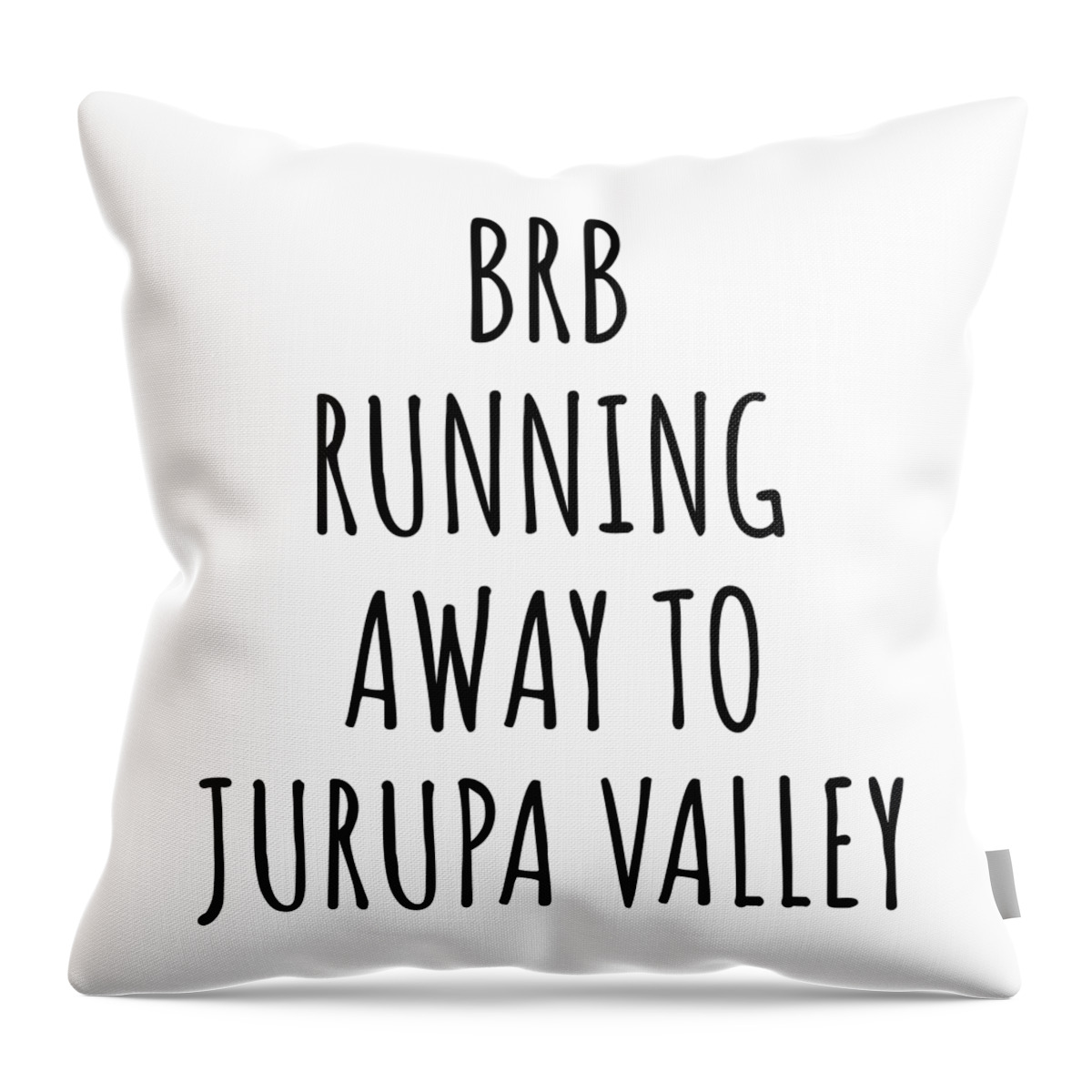 Jurupa Valley Gift Throw Pillow featuring the digital art BRB Running Away To Jurupa Valley by Jeff Creation