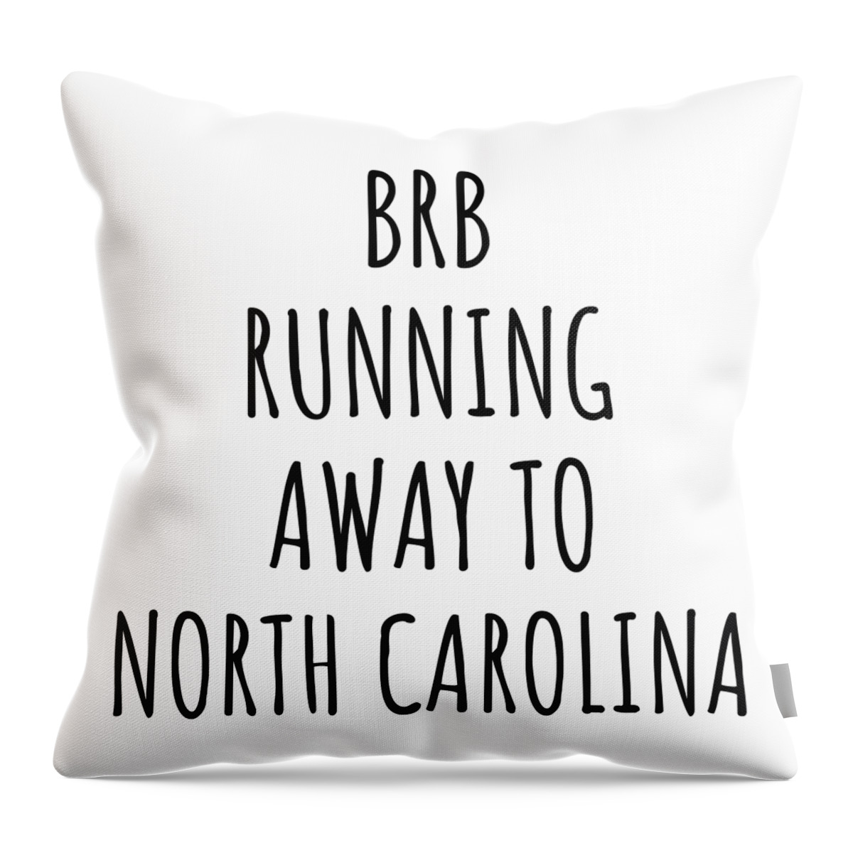 North Carolina Throw Pillow featuring the digital art BRB Running Away To North Carolina Funny Gift for North Carolinian Traveler Men Women States Lover Present Idea Quote Gag Joke by Jeff Creation