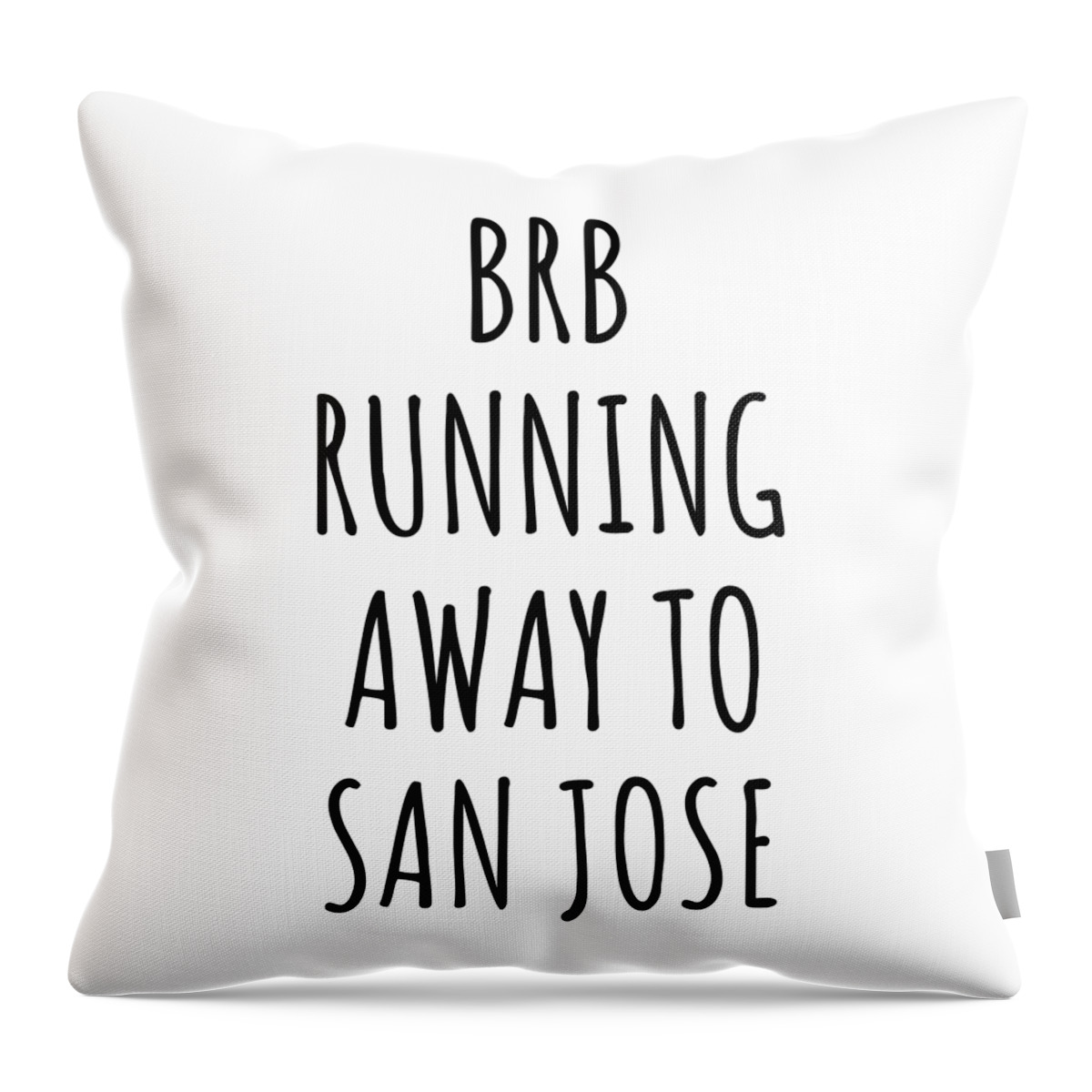 San Jose Gift Throw Pillow featuring the digital art BRB Running Away To San Jose by Jeff Creation