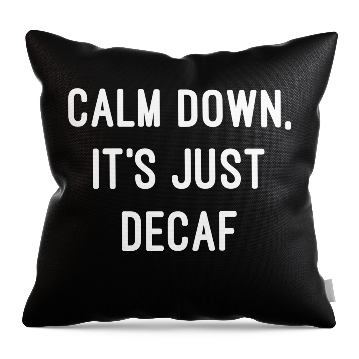 Coffee Throw Pillow featuring the digital art Calm Down Its Just Decaf by Flippin Sweet Gear