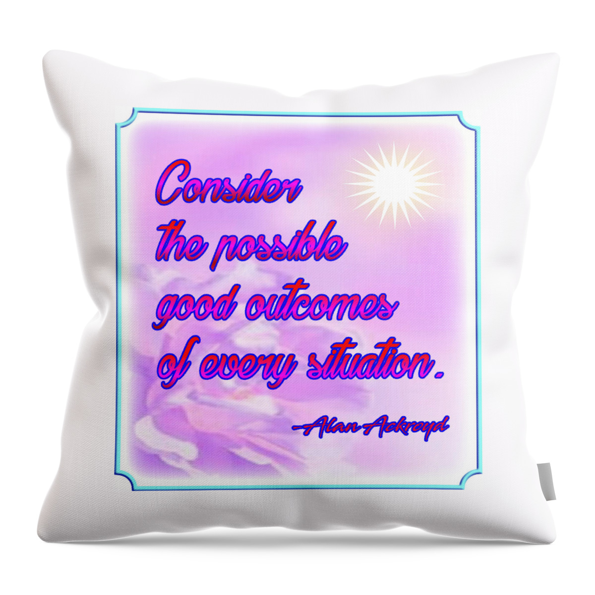 Quotation Throw Pillow featuring the digital art Consider Good Outcomes by Alan Ackroyd