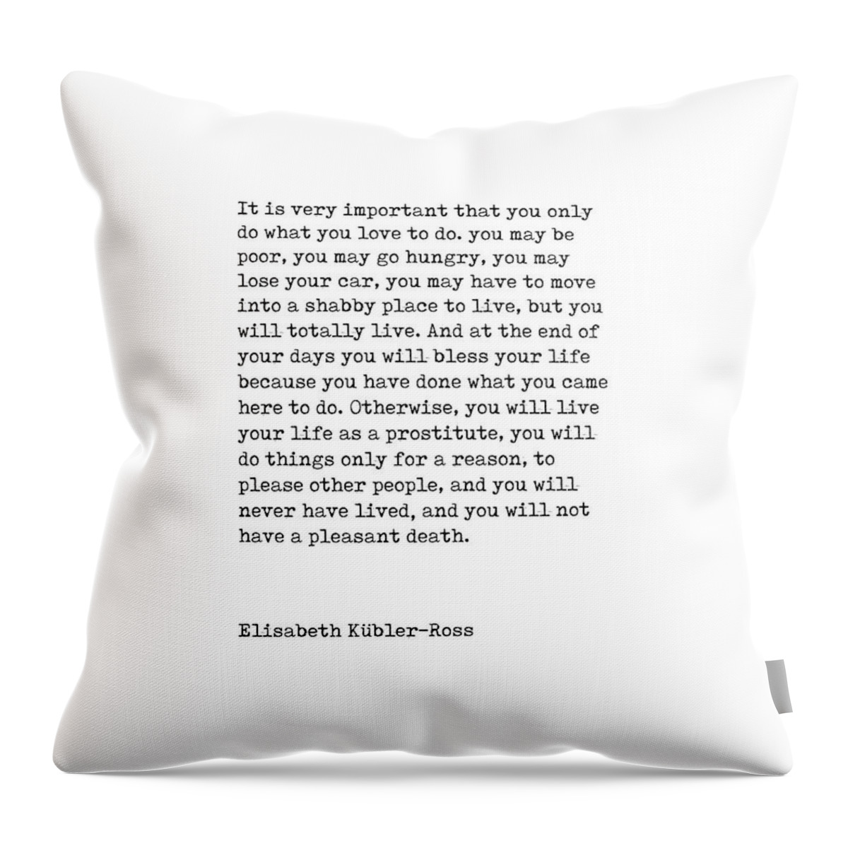 Elisabeth Kubler-ross Throw Pillow featuring the digital art Do what you love to do - Elisabeth Kubler-Ross Quote - Minimal, Typewriter Print - Inspiring Quote by Studio Grafiikka