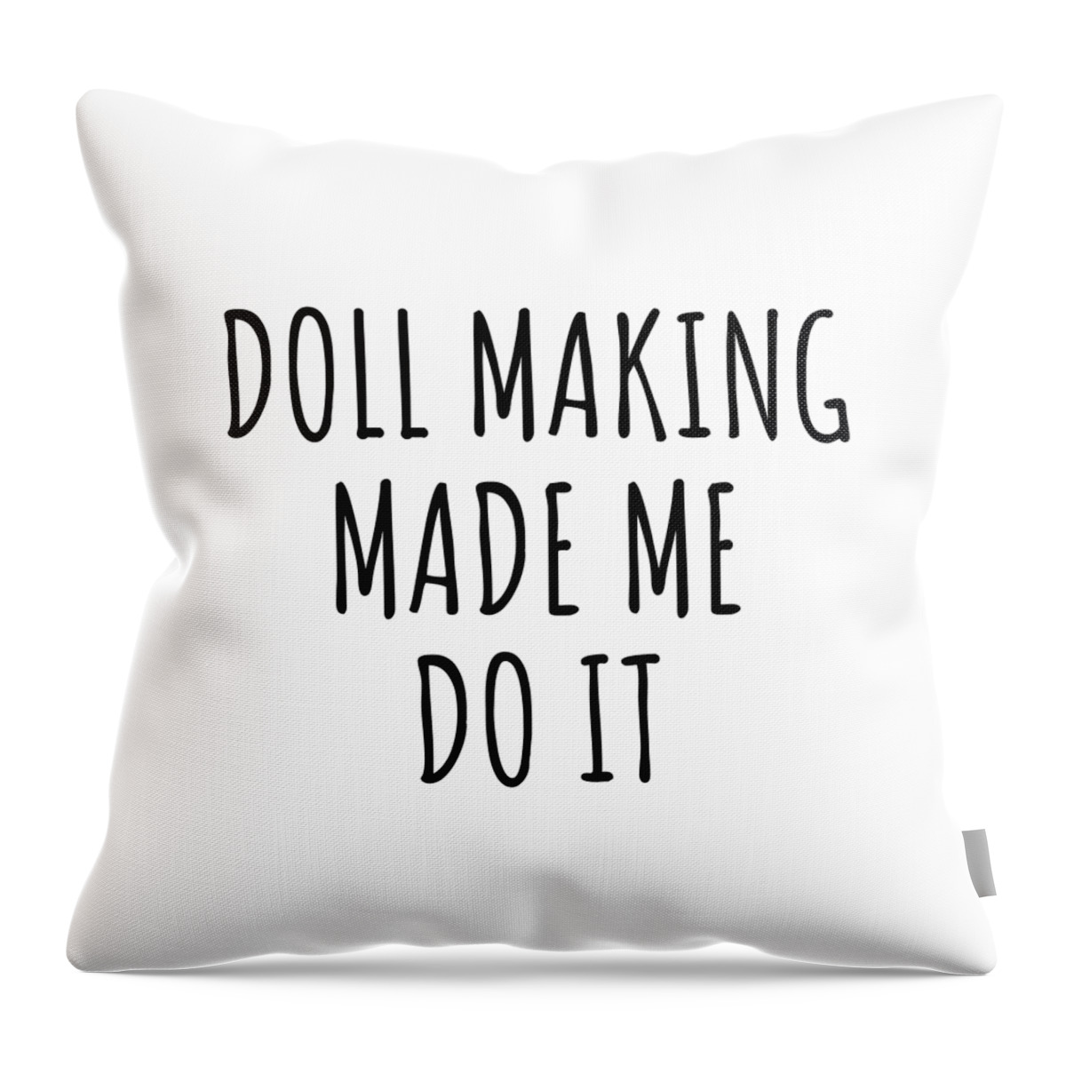 Doll Making Gift Throw Pillow featuring the digital art Doll Making Made Me Do It by Jeff Creation