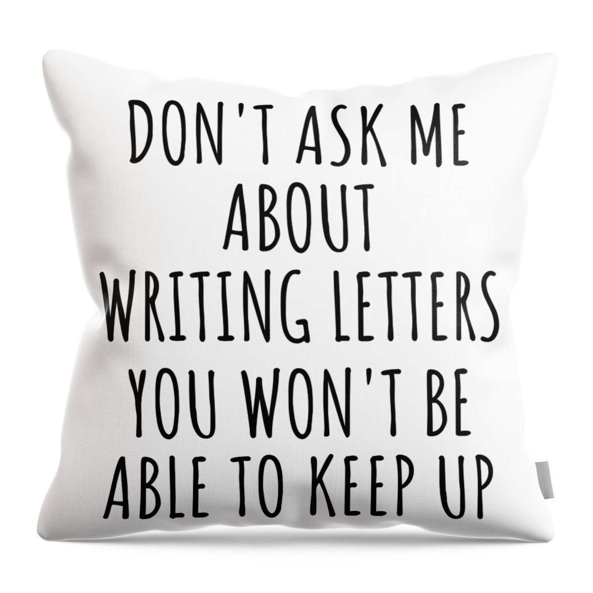Writing Letters Gift Throw Pillow featuring the digital art Dont Ask Me About Writing Letters You Wont Be Able To Keep Up Funny Gift Idea For Hobby Lover Fan Quote Gag by Jeff Creation
