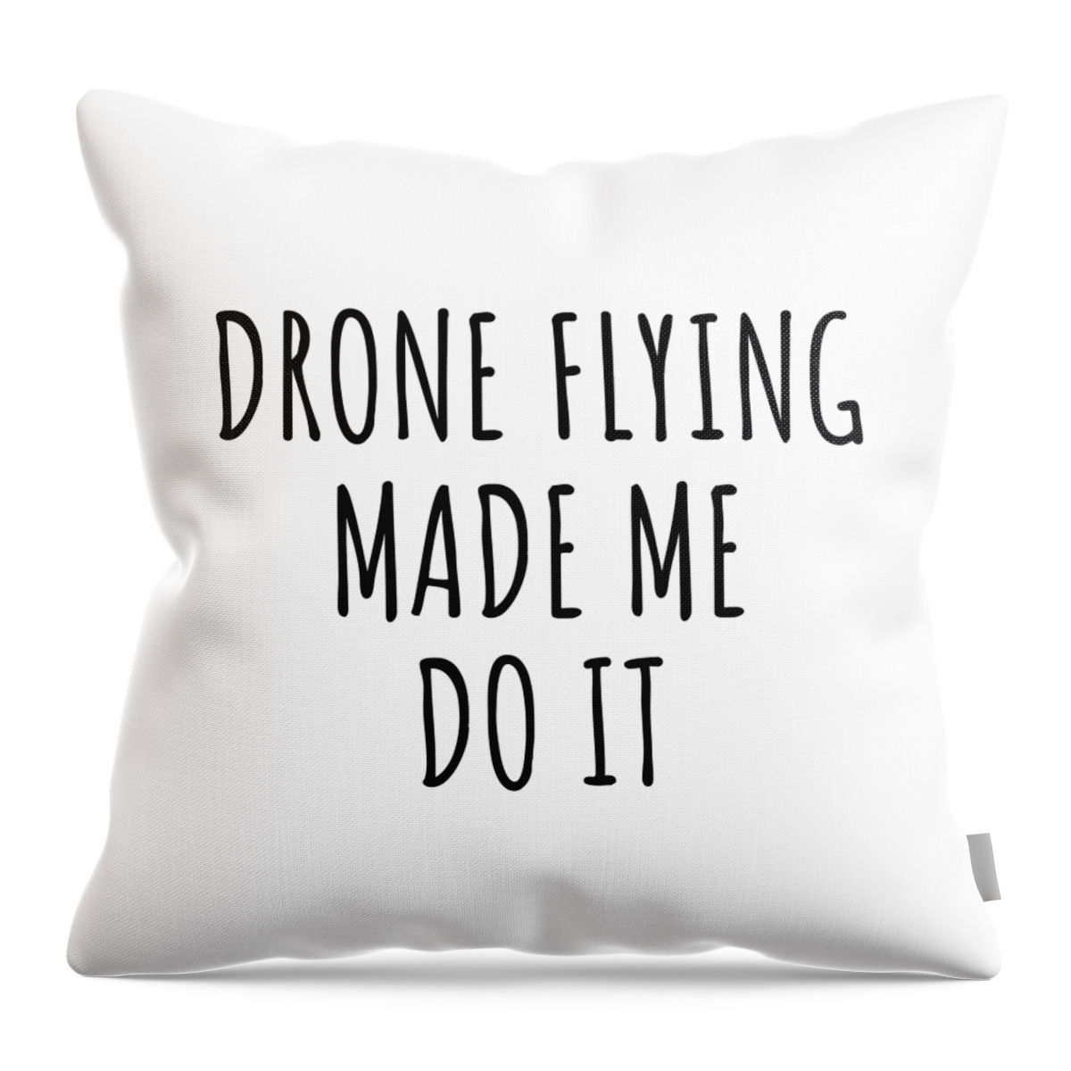 Drone Flying Gift Throw Pillow featuring the digital art Drone Flying Made Me Do It by Jeff Creation