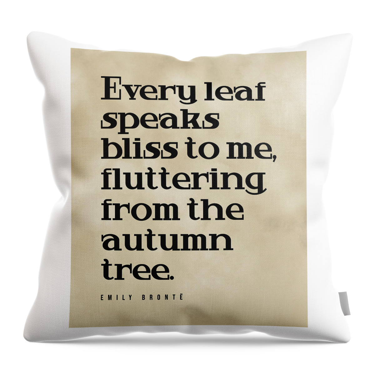 Every Leaf Speaks Bliss To Me Throw Pillow featuring the digital art Every leaf speaks bliss to me - Emily Bronte Quote - Literature - Typography Print - Vintage by Studio Grafiikka