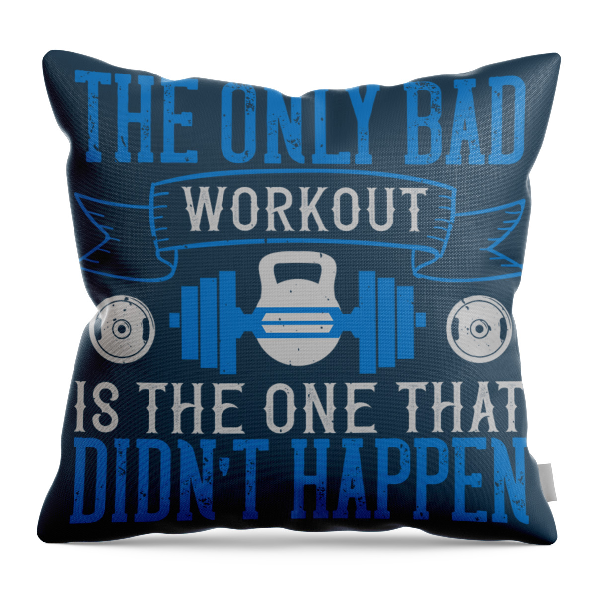 Fitness Throw Pillow featuring the digital art Fitness Gift The Only Bad Workout Is The One That Didn't Happen Gym by Jeff Creation