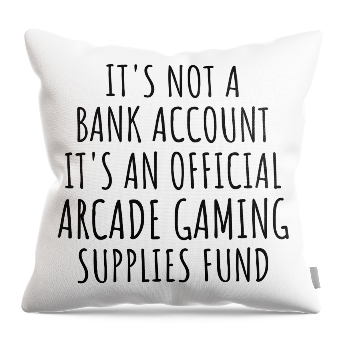 Arcade Gaming Gift Throw Pillow featuring the digital art Funny Arcade Gaming Its Not A Bank Account Official Supplies Fund Hilarious Gift Idea Hobby Lover Sarcastic Quote Fan Gag by Jeff Creation
