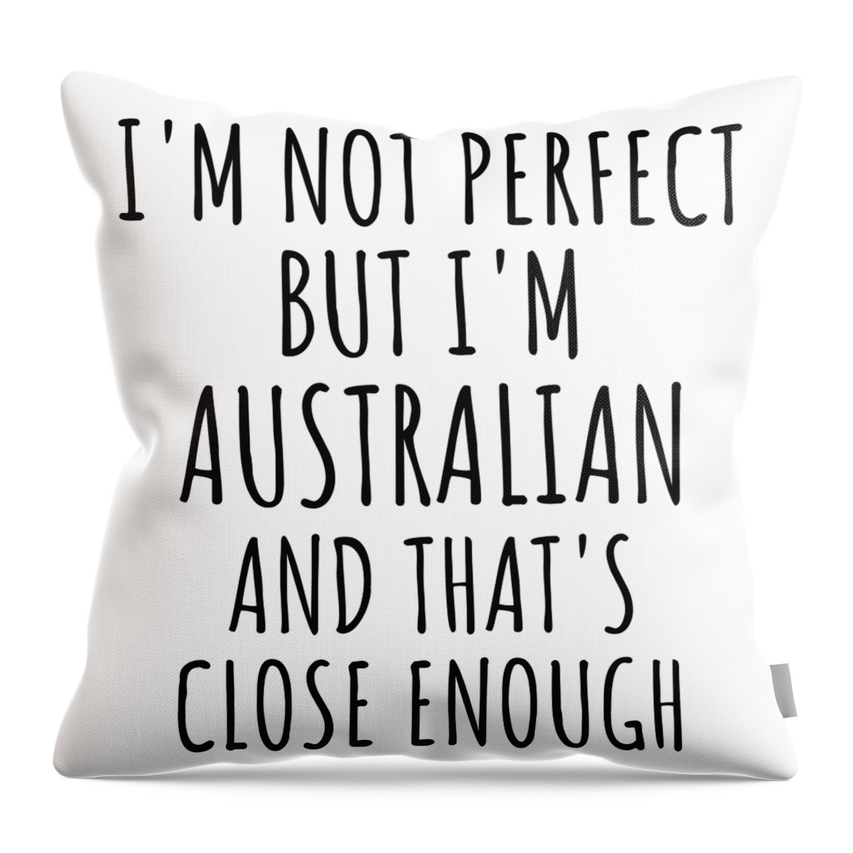 Australian Gift Throw Pillow featuring the digital art Funny Australian Australia Gift Idea for Men Women Nation Pride I'm Not Perfect But That's Close Enough Quote Gag Joke by Jeff Creation
