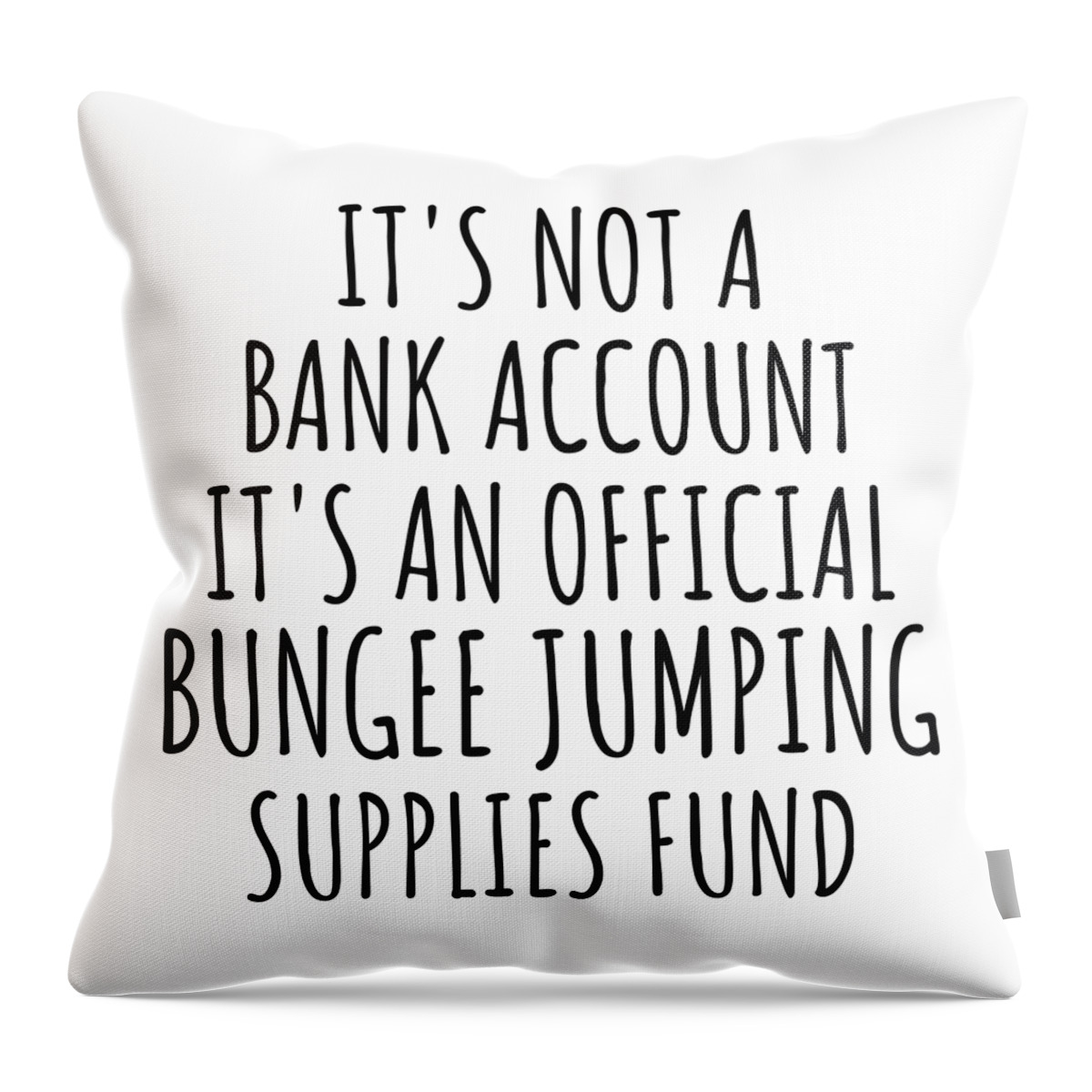 Bungee Jumping Gift Throw Pillow featuring the digital art Funny Bungee Jumping Its Not A Bank Account Official Supplies Fund Hilarious Gift Idea Hobby Lover Sarcastic Quote Fan Gag by Jeff Creation