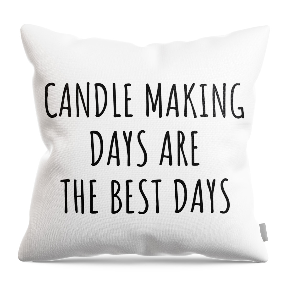 Candle Making Gift Throw Pillow featuring the digital art Funny Candle Making Days Are The Best Days Gift Idea For Hobby Lover Fan Quote Inspirational Gag by FunnyGiftsCreation