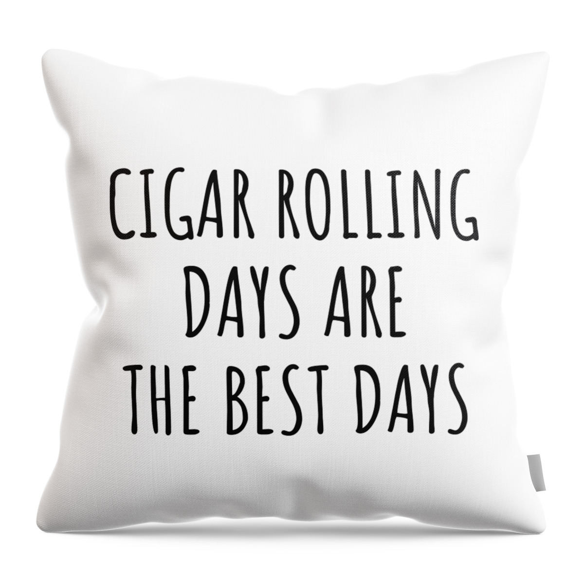 Cigar Rolling Gift Throw Pillow featuring the digital art Funny Cigar Rolling Days Are The Best Days Gift Idea For Hobby Lover Fan Quote Inspirational Gag by FunnyGiftsCreation