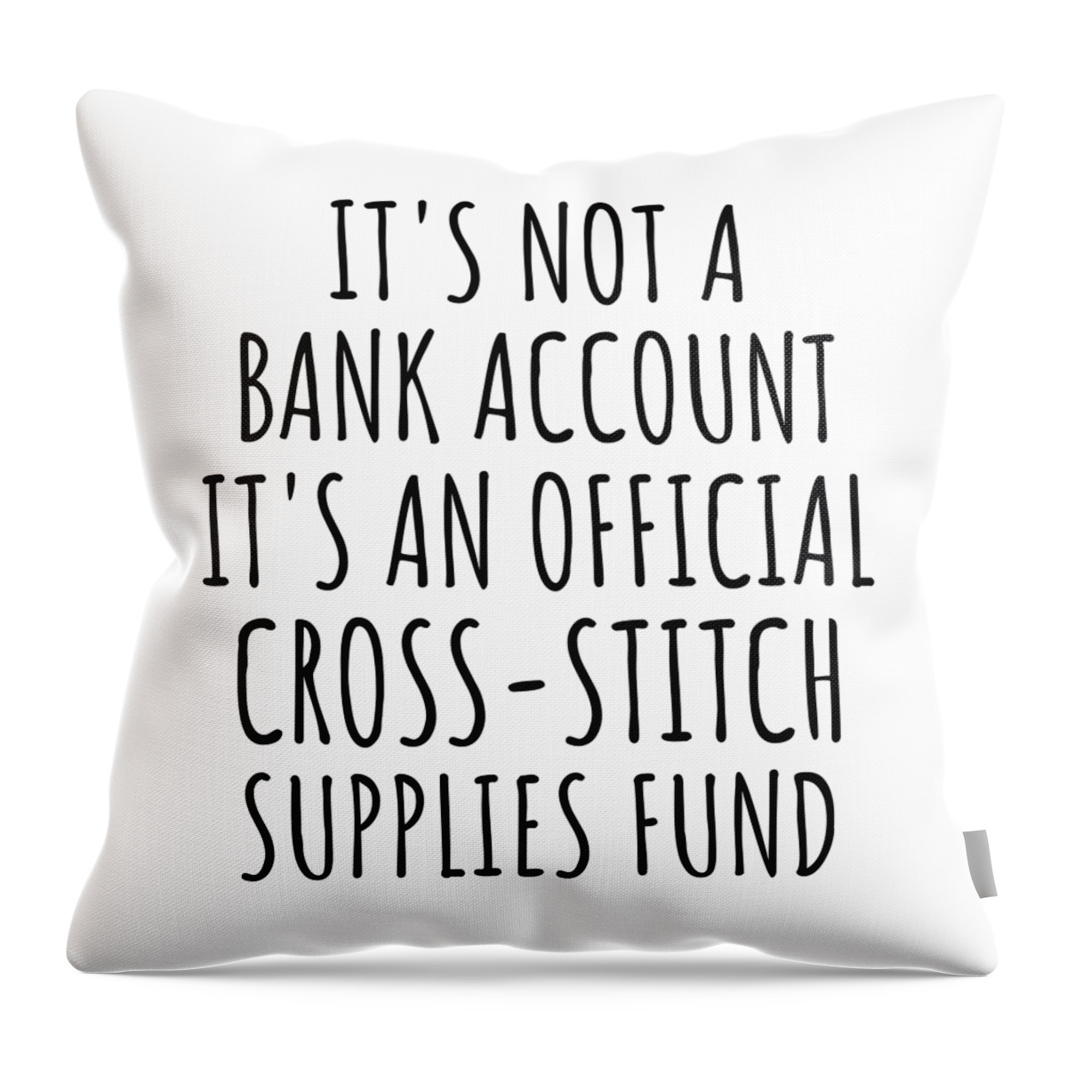 Cross-stitch Gift Throw Pillow featuring the digital art Funny Cross-Stitch Its Not A Bank Account Official Supplies Fund Hilarious Gift Idea Hobby Lover Sarcastic Quote Fan Gag by Jeff Creation