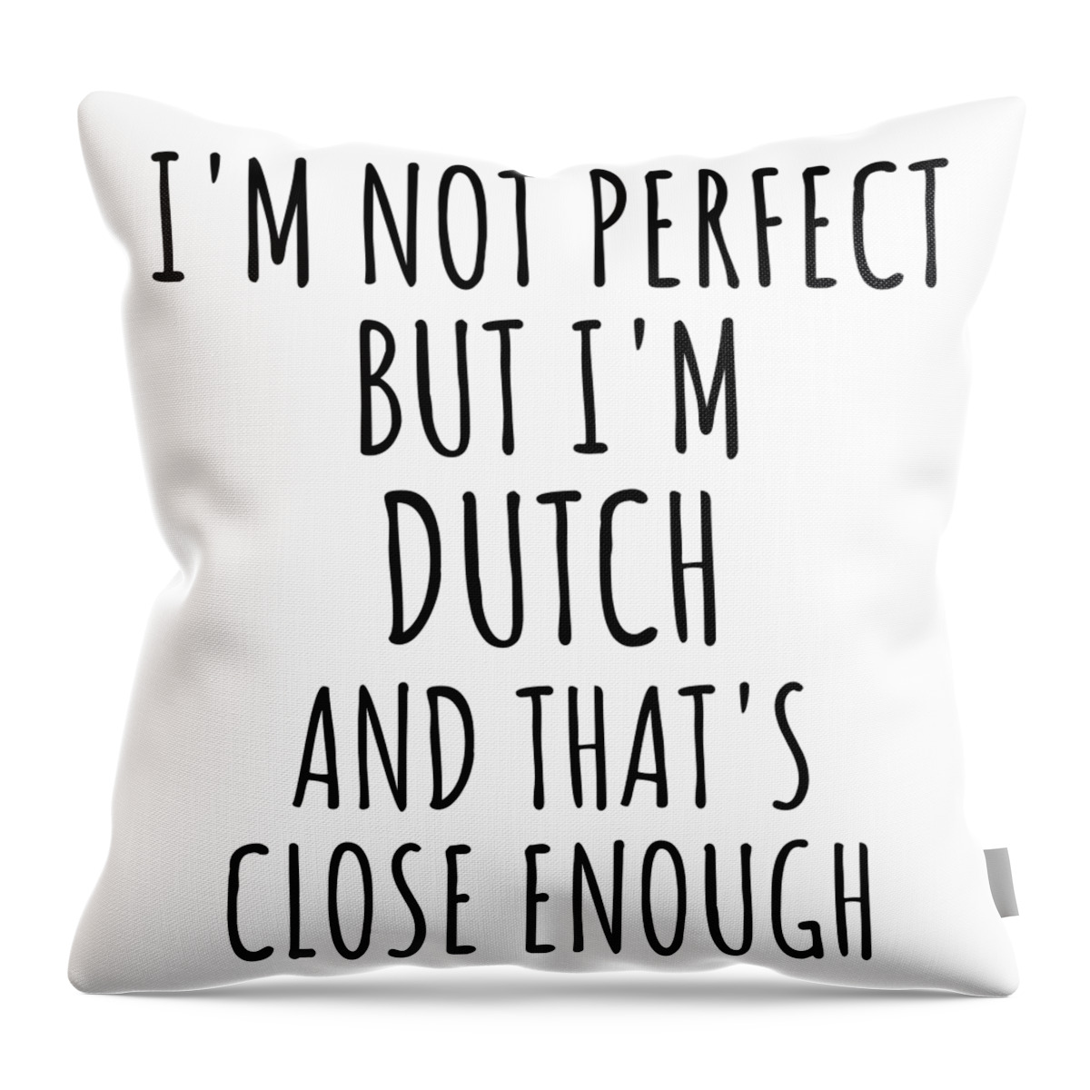 Dutch Gift Throw Pillow featuring the digital art Funny Dutch Netherlands Gift Idea for Men Women Nation Pride I'm Not Perfect But That's Close Enough Quote Gag Joke by Jeff Creation