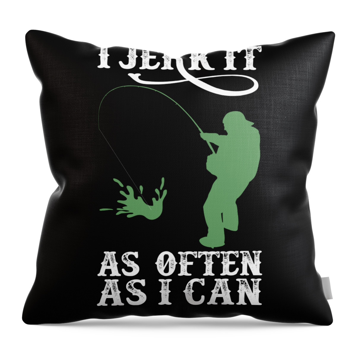 Fishing Puns Throw Pillow featuring the digital art Funny Fishing I Jerk It As Often As I Can by Jacob Zelazny