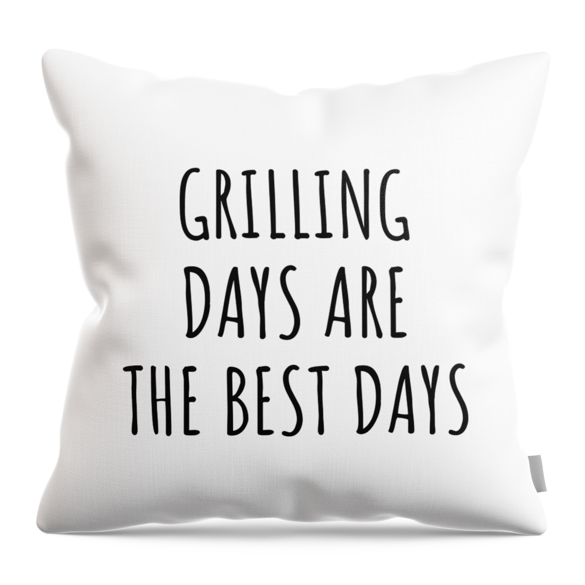 Grilling Gift Throw Pillow featuring the digital art Funny Grilling Days Are The Best Days Gift Idea For Hobby Lover Fan Quote Inspirational Gag by FunnyGiftsCreation