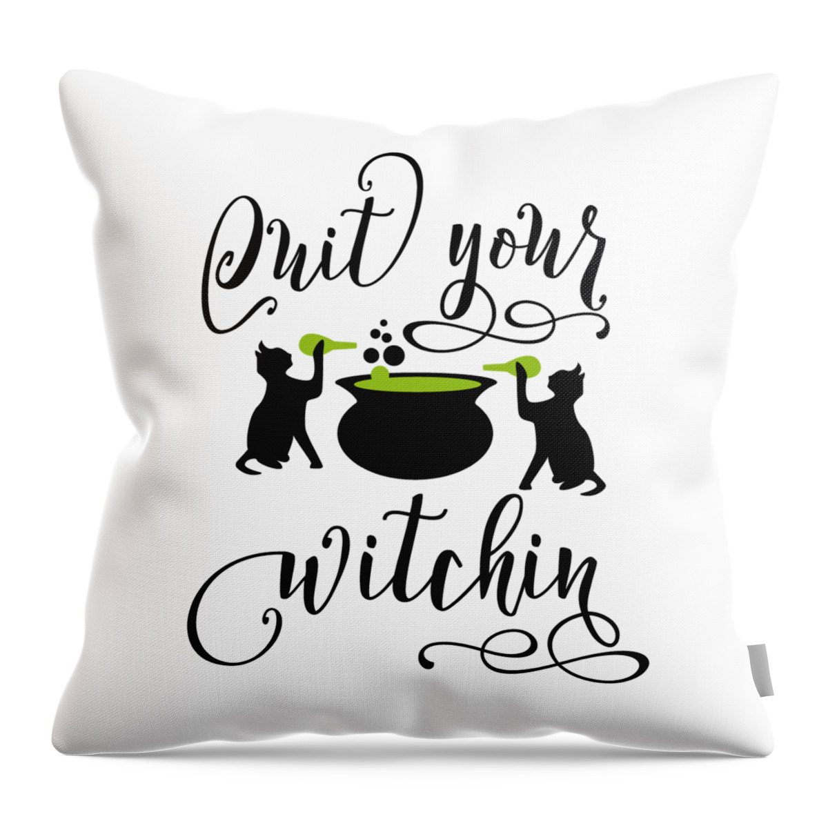 Funny Halloween Gifts Throw Pillow featuring the photograph Funny Halloween Gifts - Quit Your Witching by Caterina Christakos