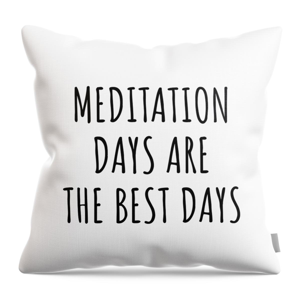 Meditation Gift Throw Pillow featuring the digital art Funny Meditation Days Are The Best Days Gift Idea For Hobby Lover Fan Quote Inspirational Gag by FunnyGiftsCreation