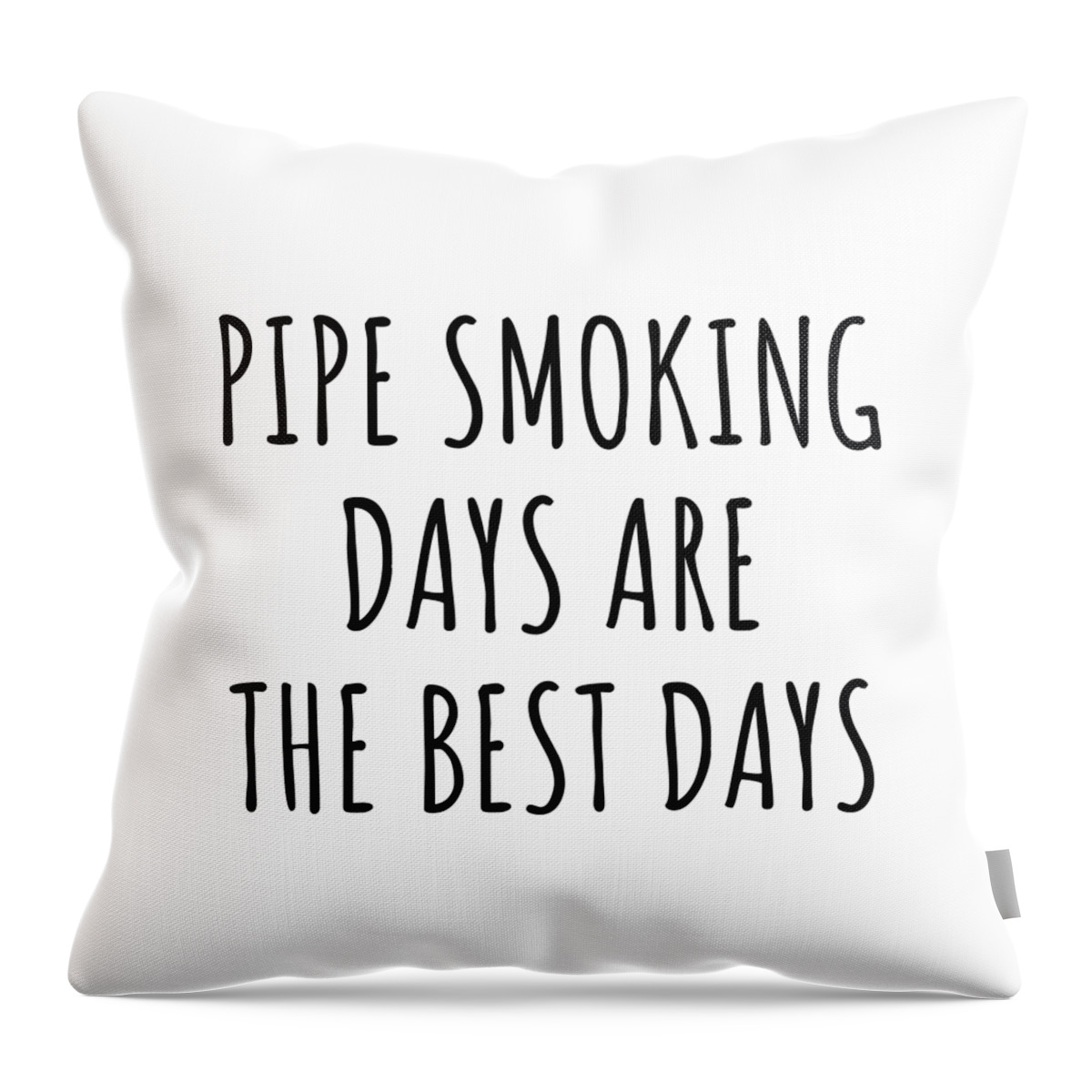 Pipe Smoking Gift Throw Pillow featuring the digital art Funny Pipe Smoking Days Are The Best Days Gift Idea For Hobby Lover Fan Quote Inspirational Gag by FunnyGiftsCreation