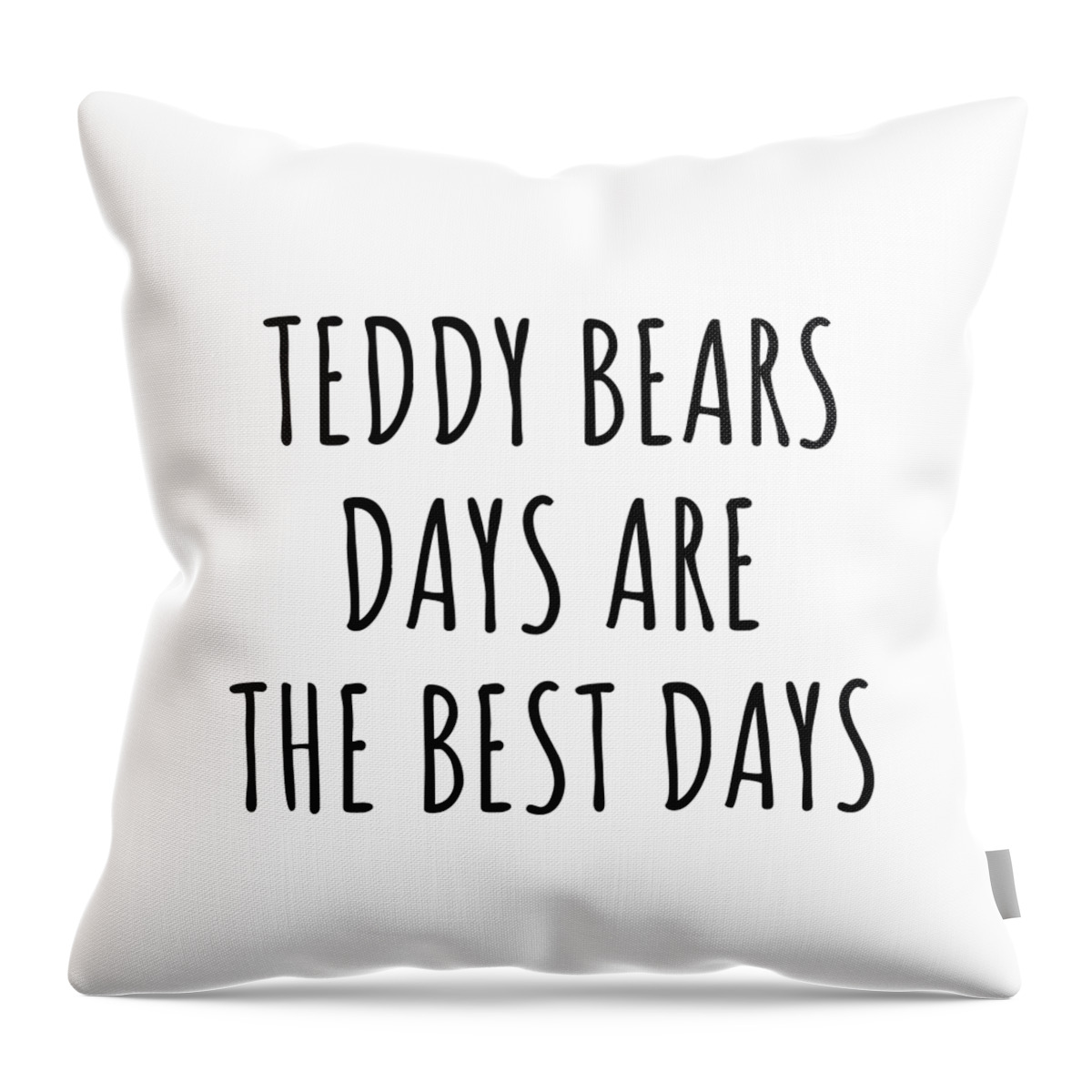 Teddy Bears Gift Throw Pillow featuring the digital art Funny Teddy Bears Days Are The Best Days Gift Idea For Hobby Lover Fan Quote Inspirational Gag by FunnyGiftsCreation