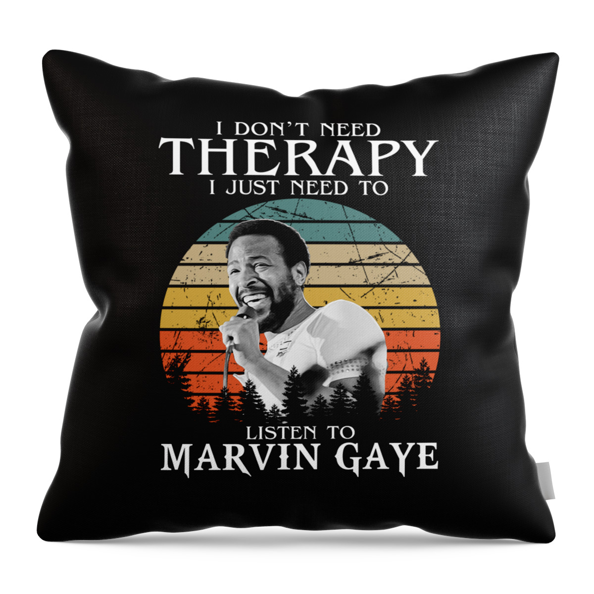 Marvin Gaye Throw Pillow featuring the digital art Funny Therapy I Just Need To Listen To Marvin Gaye by Notorious Artist