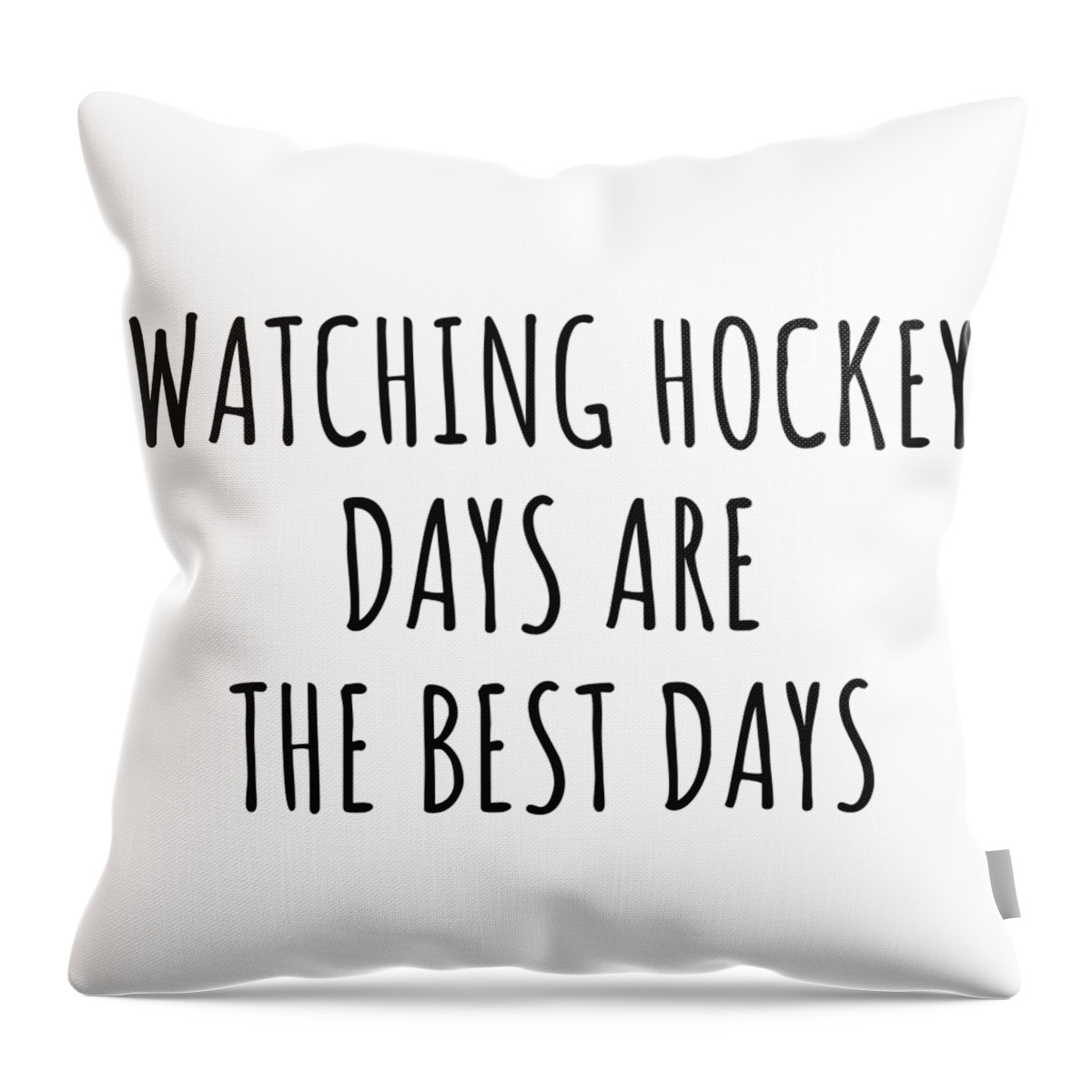 Watching Hockey Gift Throw Pillow featuring the digital art Funny Watching Hockey Days Are The Best Days Gift Idea For Hobby Lover Fan Quote Inspirational Gag by FunnyGiftsCreation