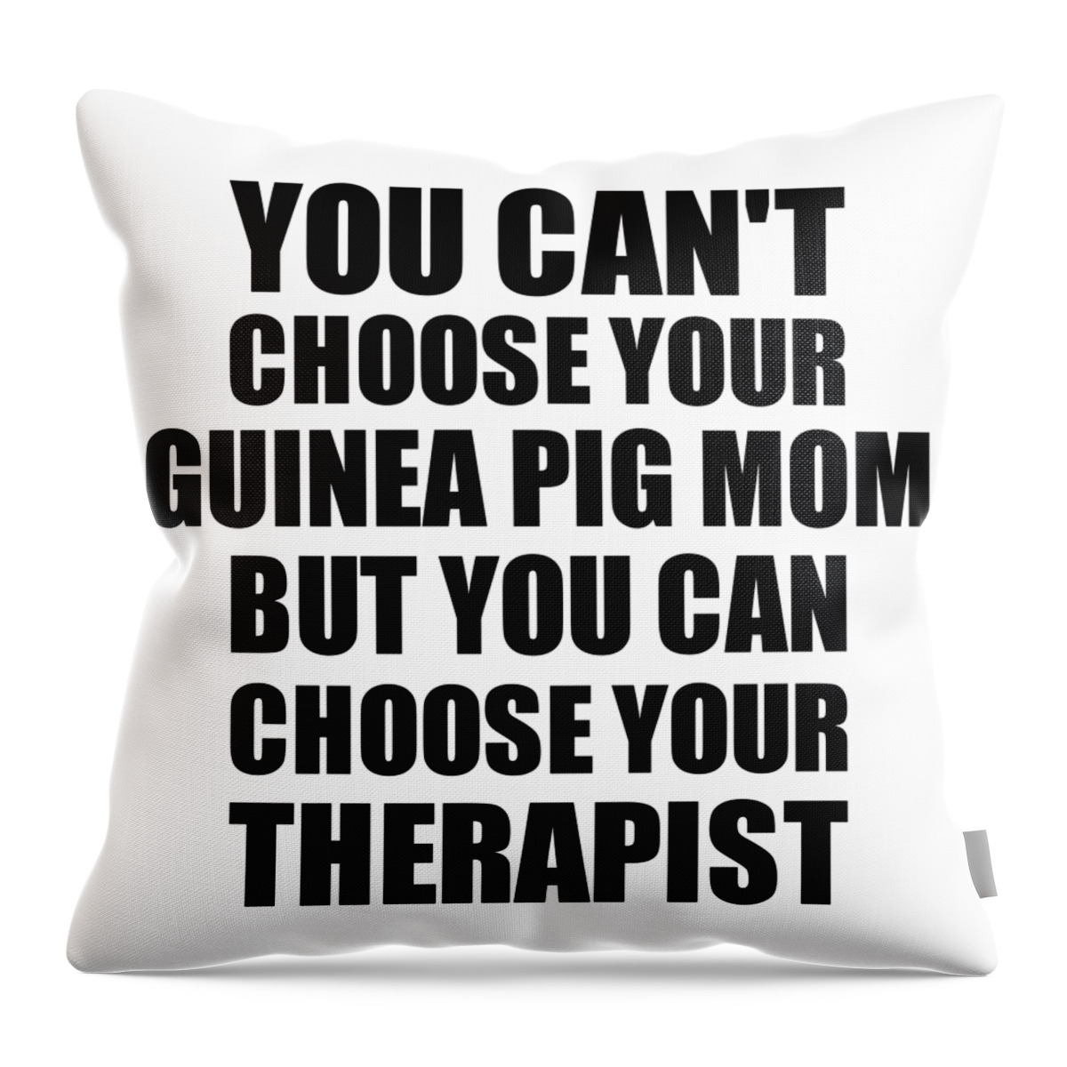 Guinea Pig Mom Gift Throw Pillow featuring the digital art Guinea Pig Mom You Can't Choose Your Guinea Pig Mom But Therapist Funny Gift Idea Hilarious Witty Gag Joke by Jeff Creation