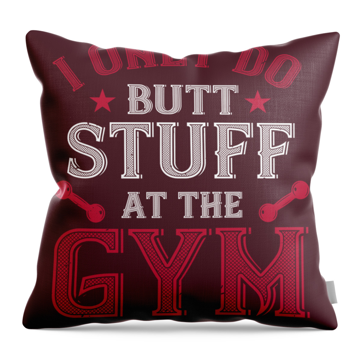 Gym Throw Pillow featuring the digital art Gym Lover Gift I Only Do Butt Stuff At The Gym Workout by Jeff Creation