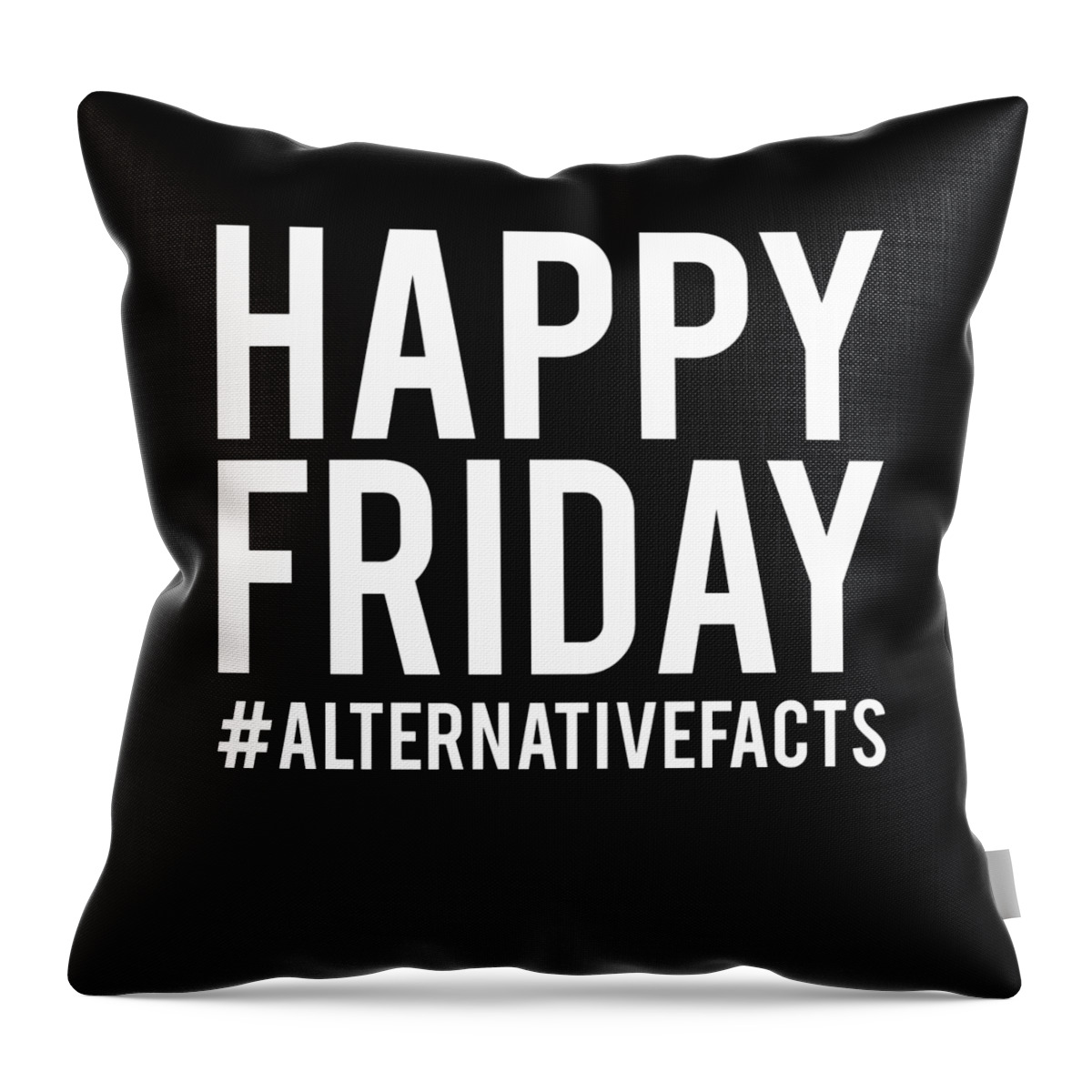 Funny Throw Pillow featuring the digital art Happy Friday Alternative Facts by Flippin Sweet Gear