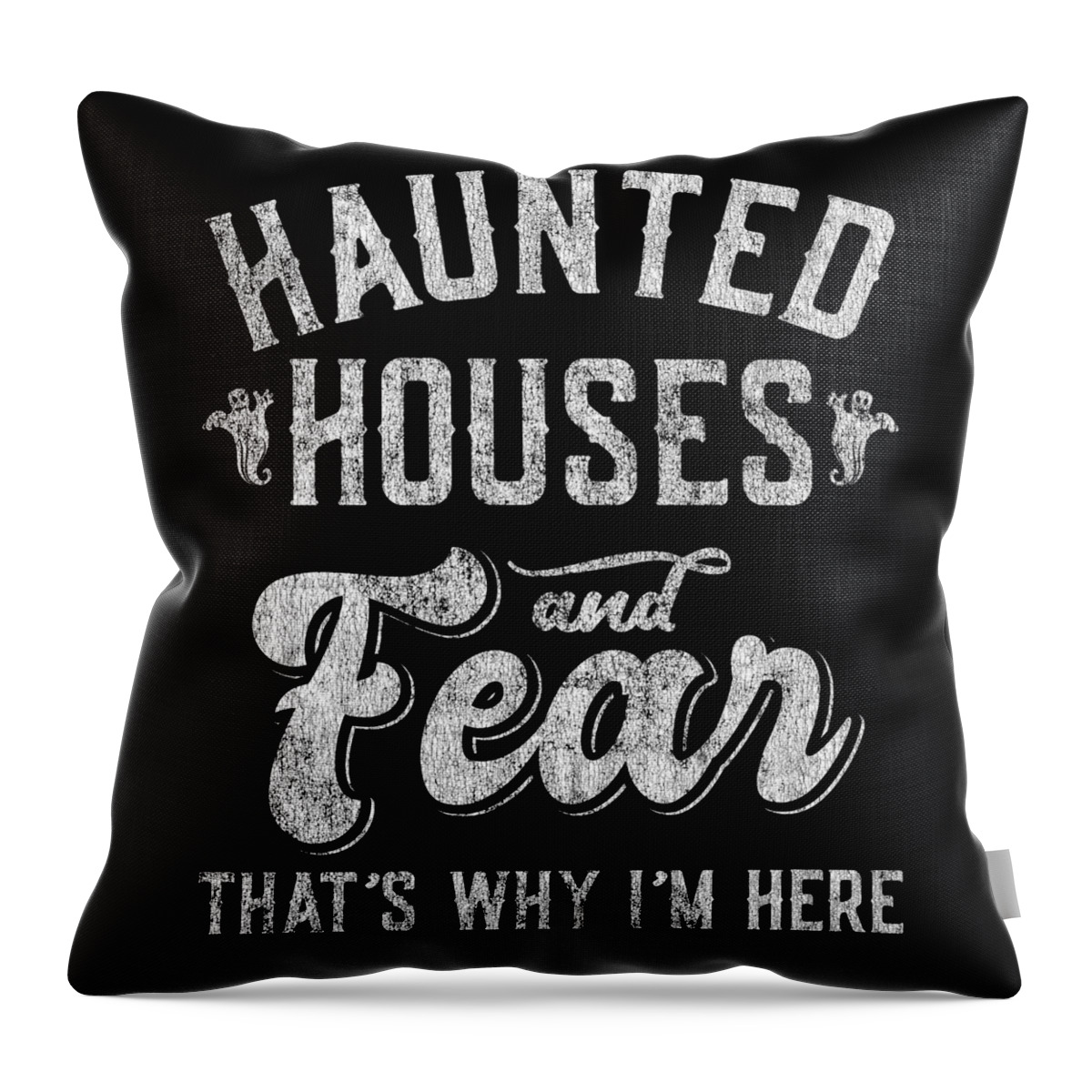 Cool Throw Pillow featuring the digital art Haunted Houses and Fear Thats Why Im Here Halloween by Flippin Sweet Gear