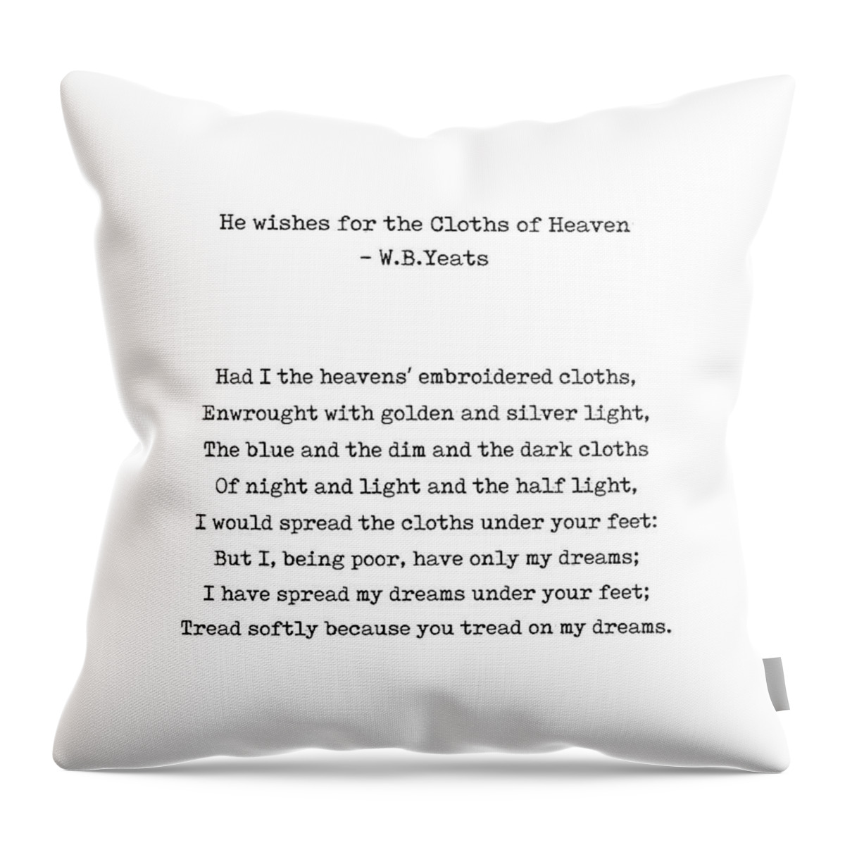 Cloths Of Heaven Throw Pillow featuring the digital art He Wishes for the Cloths of Heaven - William Butler Yeats Poem - Typewriter Print - Literature by Studio Grafiikka
