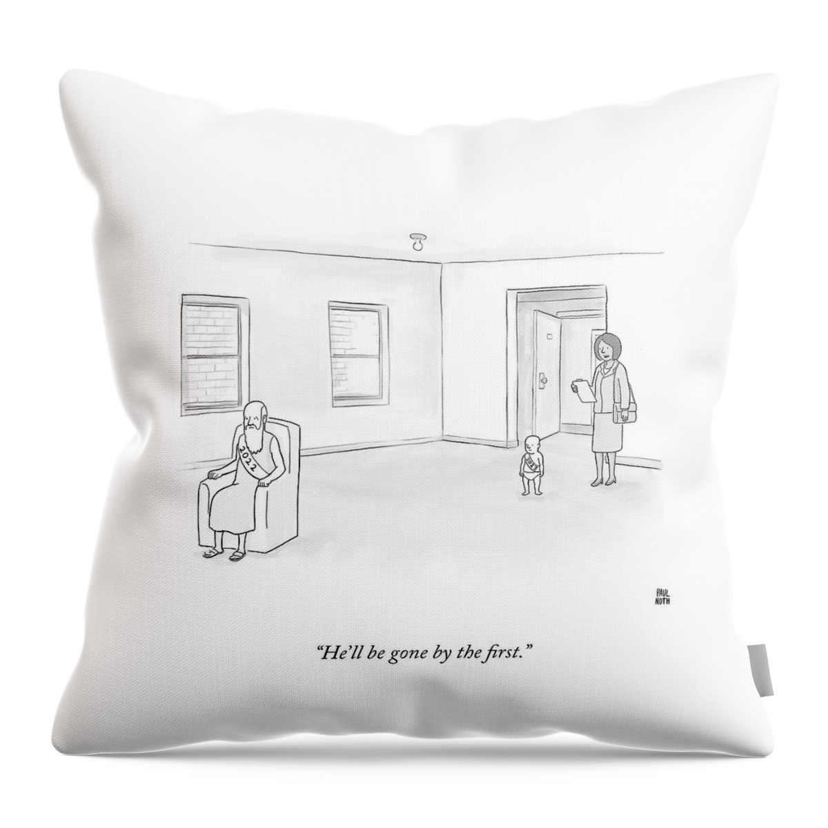 He'll Be Gone By The First Throw Pillow