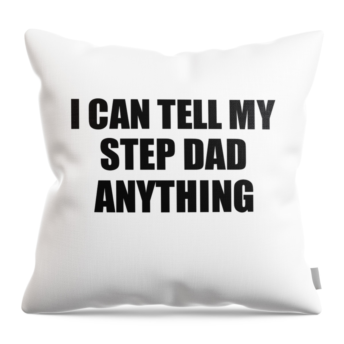 Step Dad Gift Throw Pillow featuring the digital art I Can Tell My Step Dad Anything Cute Confidant Gift Best Love Quote Warmth Saying by Jeff Creation