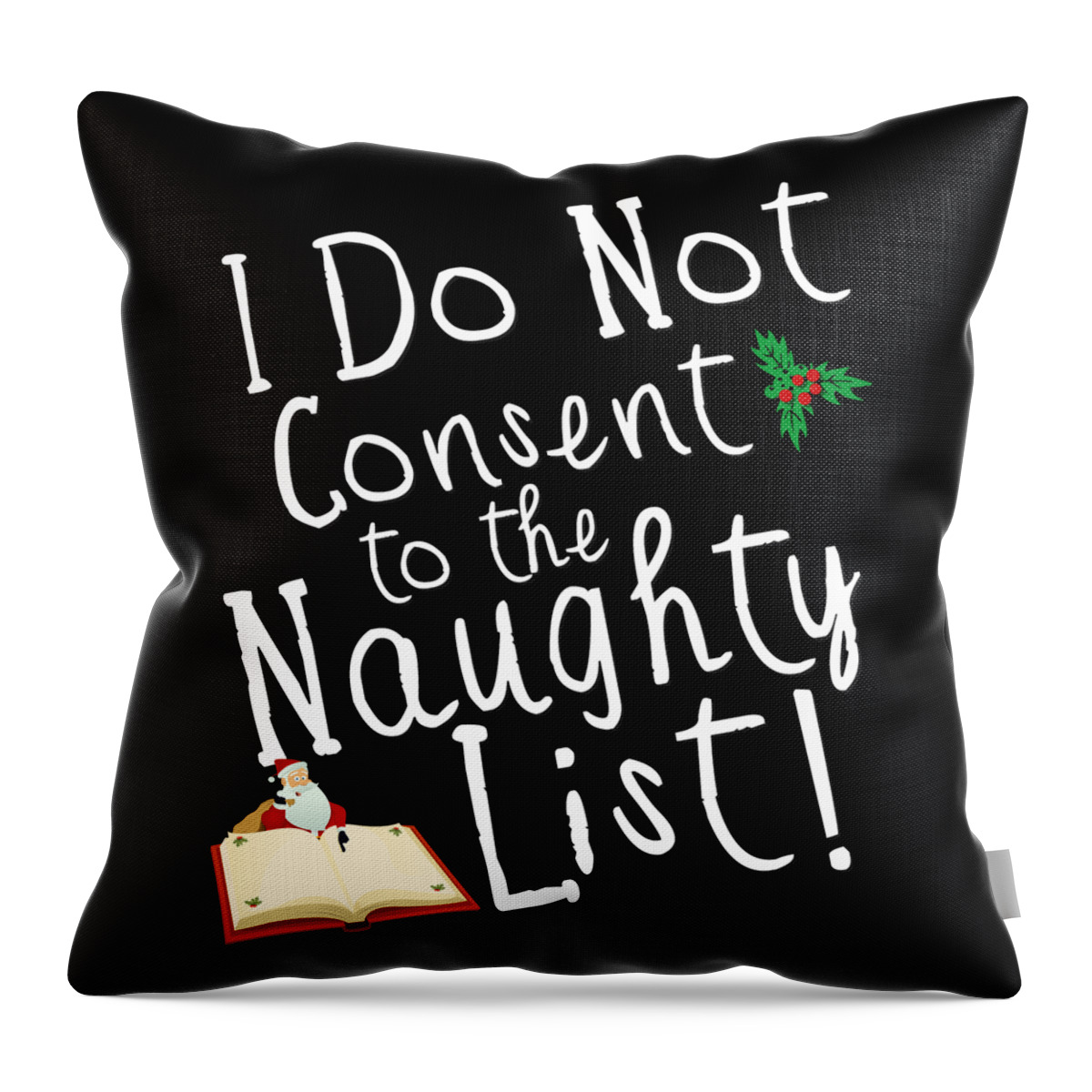 Christmas 2023 Throw Pillow featuring the digital art I Do Not Consent to the Naughty List Funny Christmas by Flippin Sweet Gear