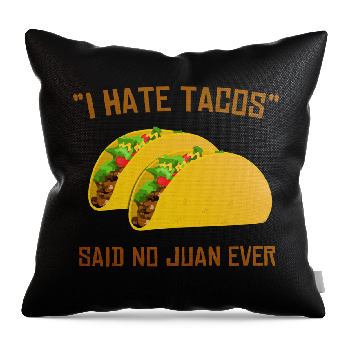 Cool Throw Pillow featuring the digital art I Hate Tacos Said No Juan Ever Funny Mexican by Flippin Sweet Gear